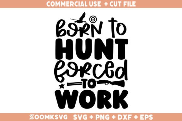 Born to Hunt Forced to Work SVG: A Versatile Graphics Asset for Crafts