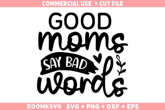 Good Moms Say Bad Words SVG: A Bold Graphics Asset for Crafts