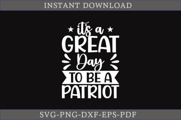 It's a Great Day to Be a Patriot SVG for Graphics and Crafts