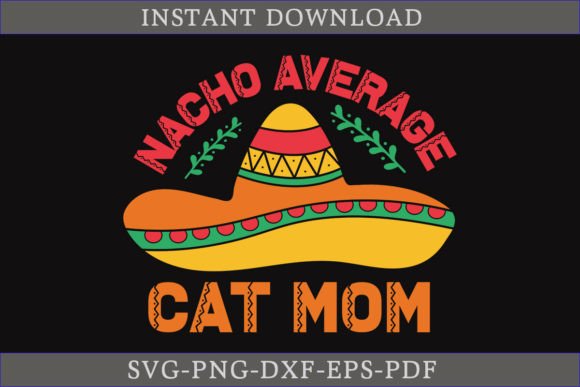 Nacho Average Cat Mom SVG: A Fun Graphics Asset for Crafts