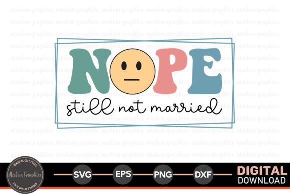 Nope Still Not Married - A Sarcastic SVG for Crafters